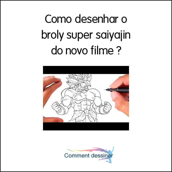 Como desenhar o broly super saiyajin do novo filme